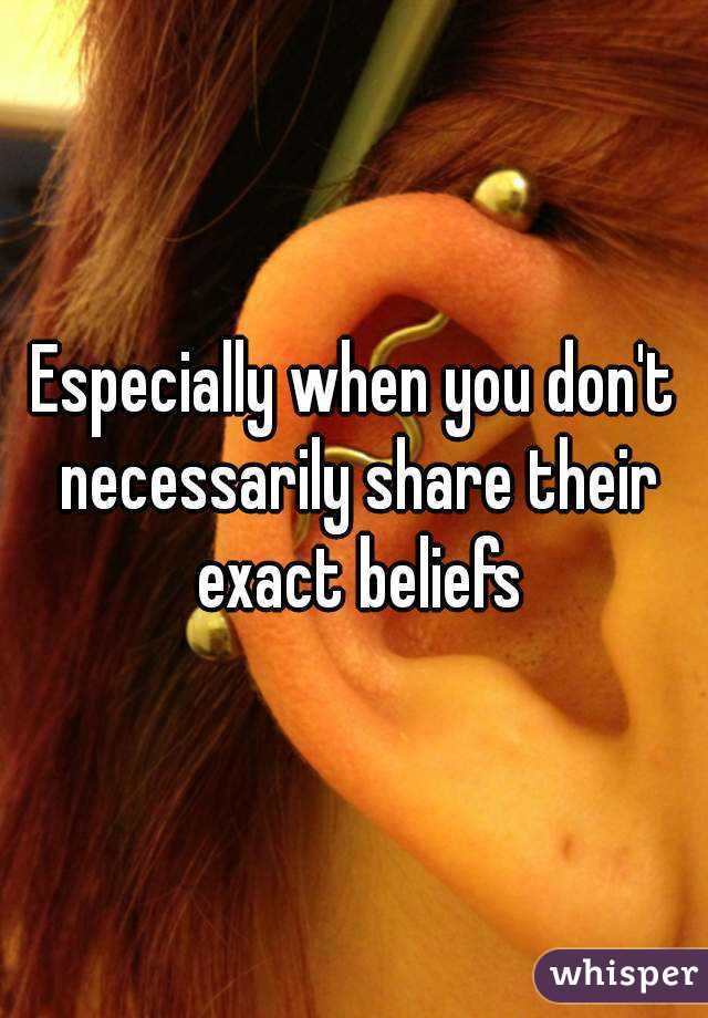 Especially when you don't necessarily share their exact beliefs