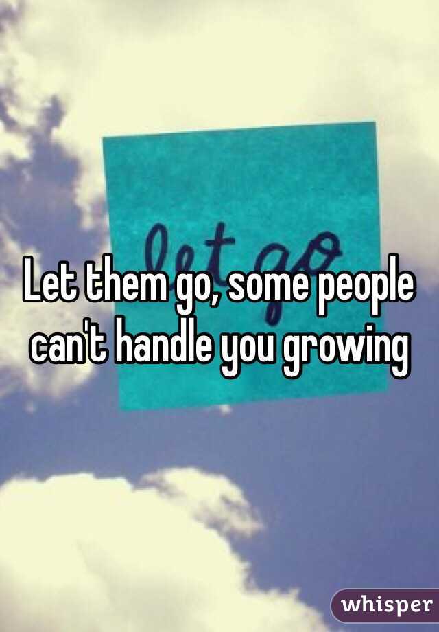 Let them go, some people can't handle you growing