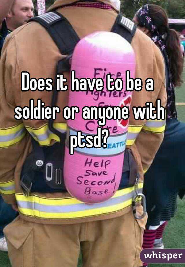 Does it have to be a soldier or anyone with ptsd?