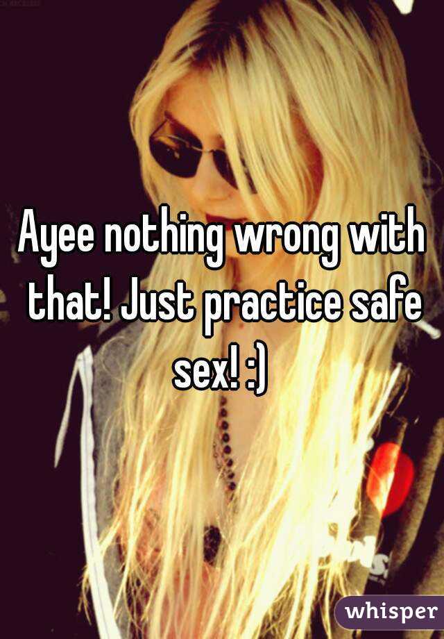 Ayee nothing wrong with that! Just practice safe sex! :) 
