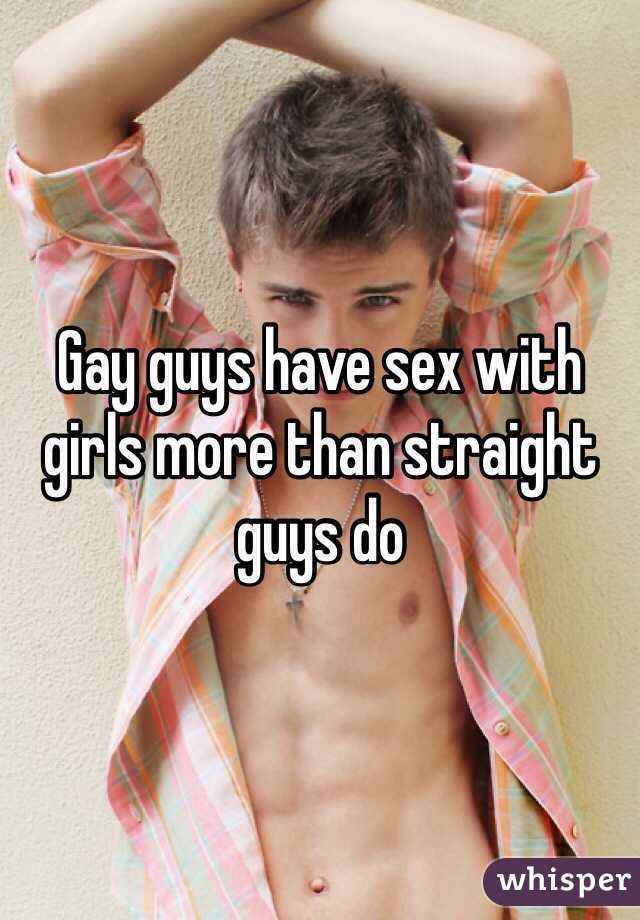 Gay guys have sex with girls more than straight guys do