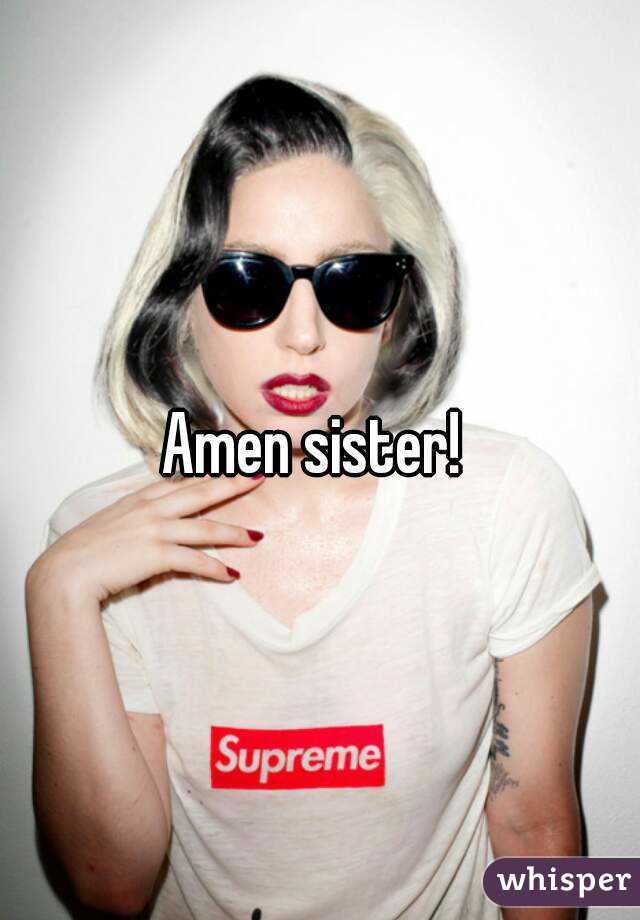 Amen sister! 