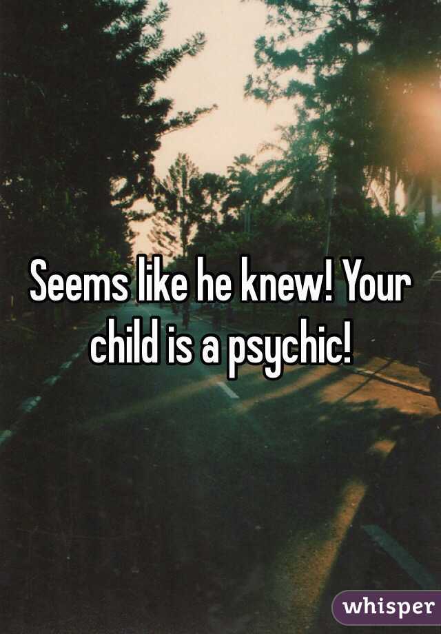 Seems like he knew! Your child is a psychic!
