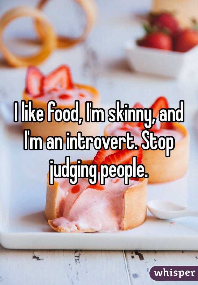 I like food, I'm skinny, and I'm an introvert. Stop judging people.