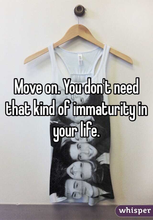 Move on. You don't need that kind of immaturity in your life. 