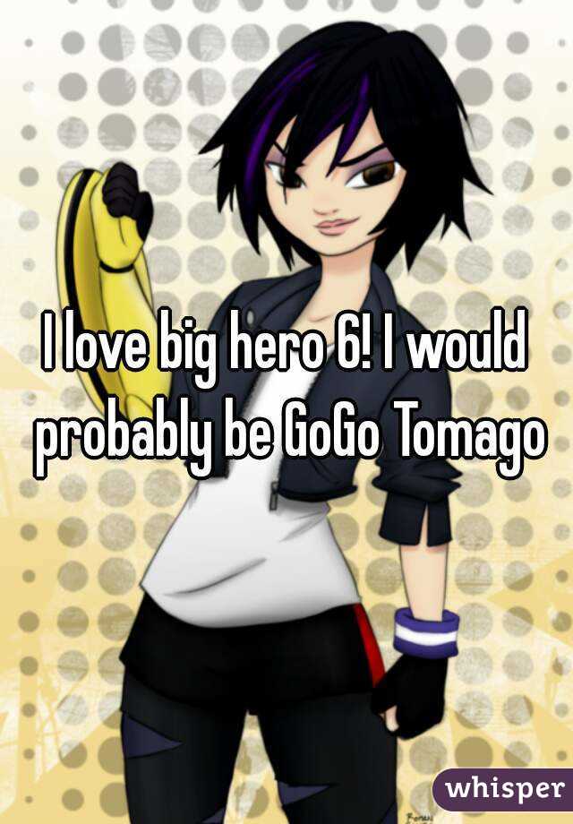 I love big hero 6! I would probably be GoGo Tomago