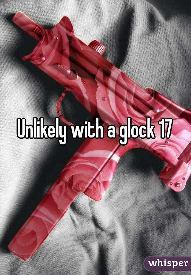 Unlikely with a glock 17