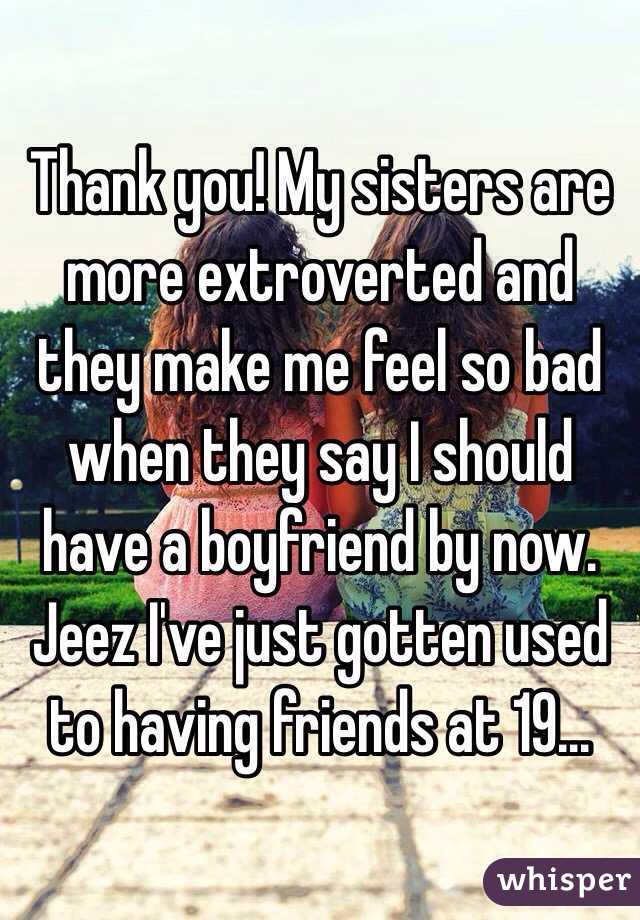 Thank you! My sisters are more extroverted and they make me feel so bad when they say I should have a boyfriend by now. Jeez I've just gotten used to having friends at 19... 