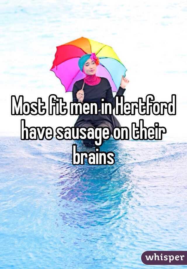 Most fit men in Hertford have sausage on their brains