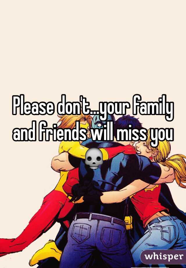 Please don't...your family and friends will miss you 💀