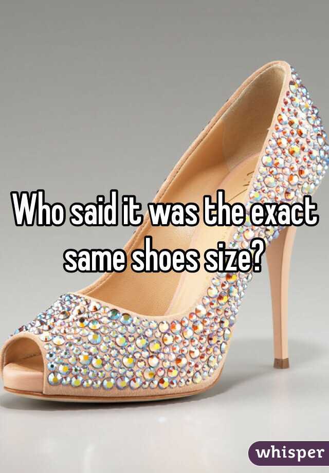 Who said it was the exact same shoes size?