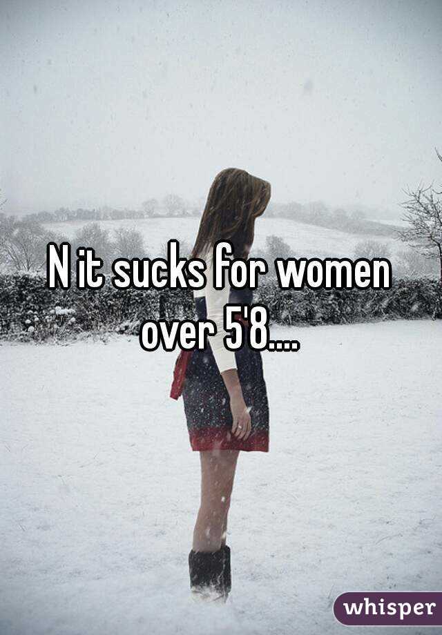 N it sucks for women over 5'8.... 