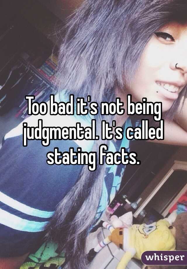 Too bad it's not being judgmental. It's called stating facts. 