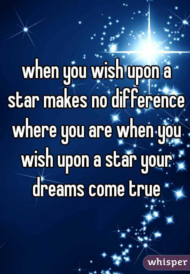  when you wish upon a star makes no difference where you are when you wish upon a star your dreams come true