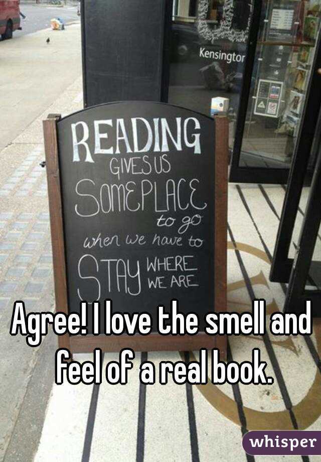 Agree! I love the smell and feel of a real book.