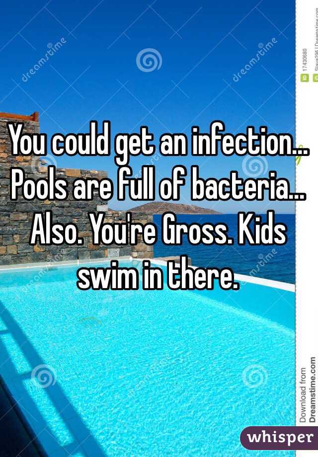 You could get an infection... Pools are full of bacteria... Also. You're Gross. Kids swim in there.