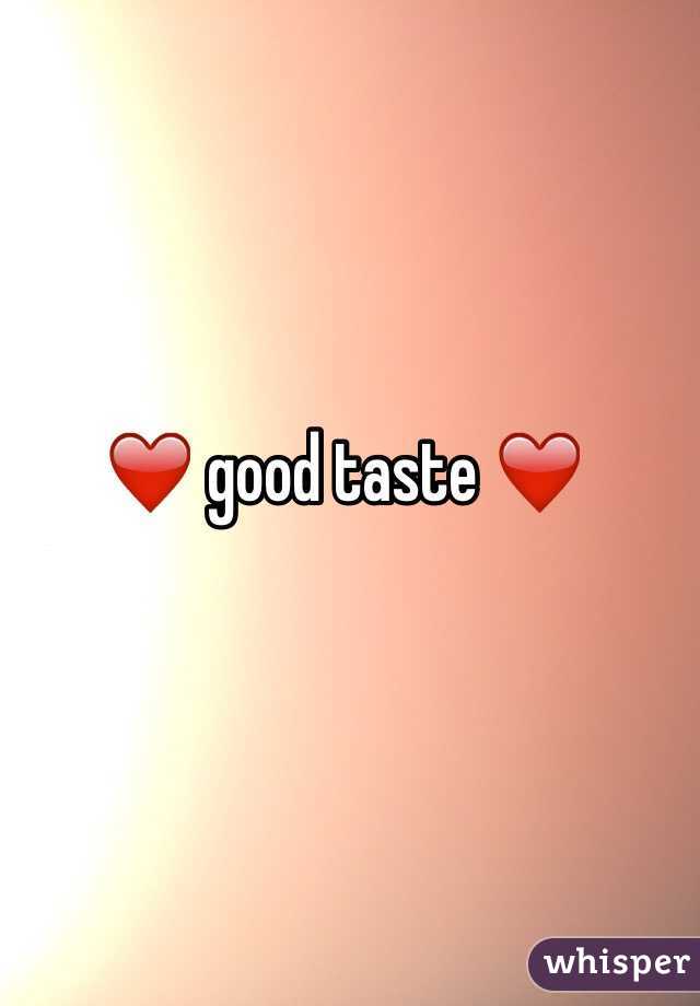 ❤️ good taste ❤️