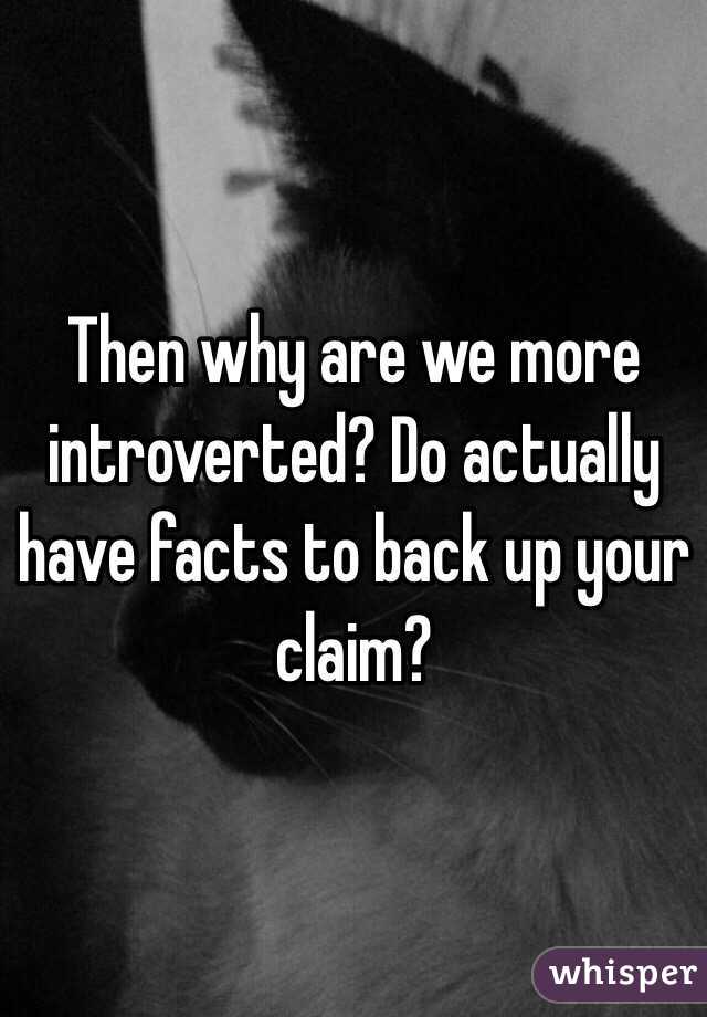 Then why are we more introverted? Do actually have facts to back up your claim?