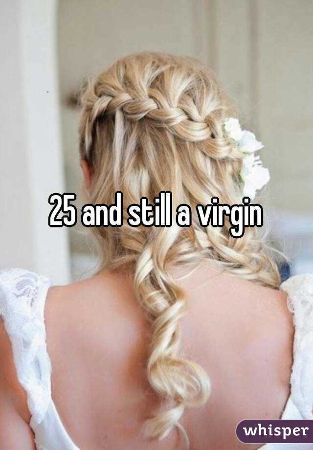 25 and still a virgin