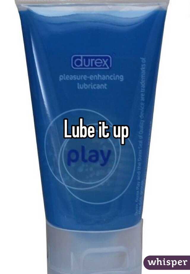 Lube it up