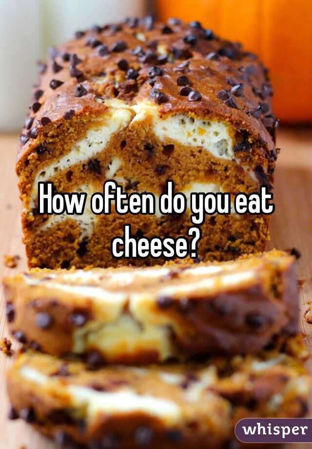 How often do you eat cheese?