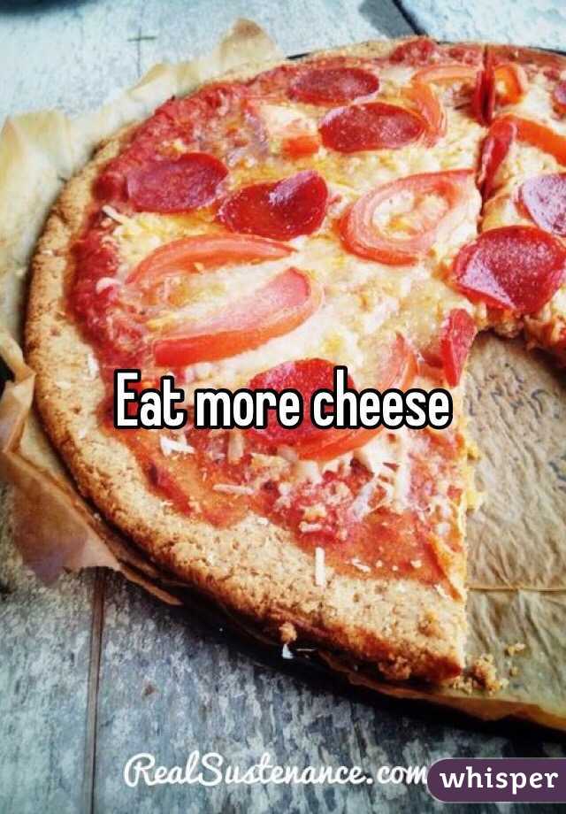 Eat more cheese