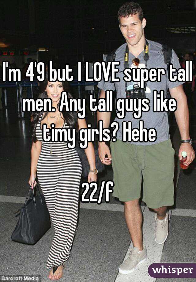 I'm 4'9 but I LOVE super tall men. Any tall guys like timy girls? Hehe

22/f