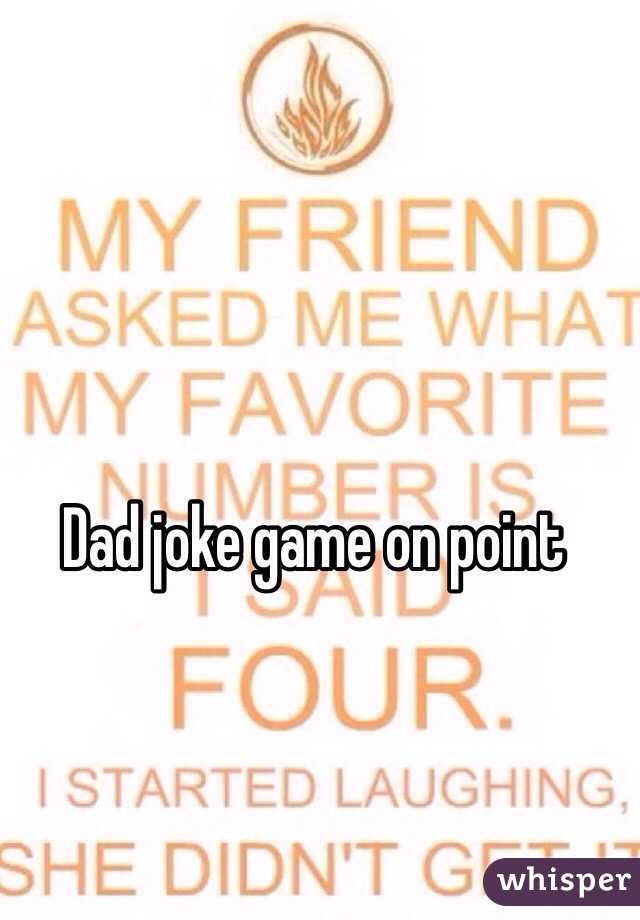 Dad joke game on point