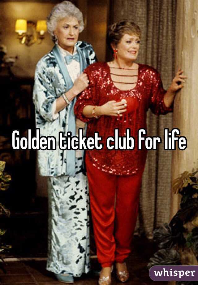 Golden ticket club for life