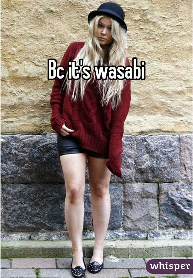 Bc it's wasabi
