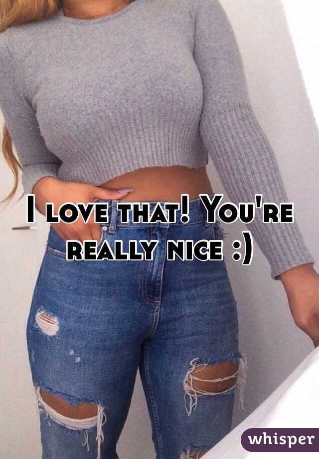 I love that! You're really nice :)