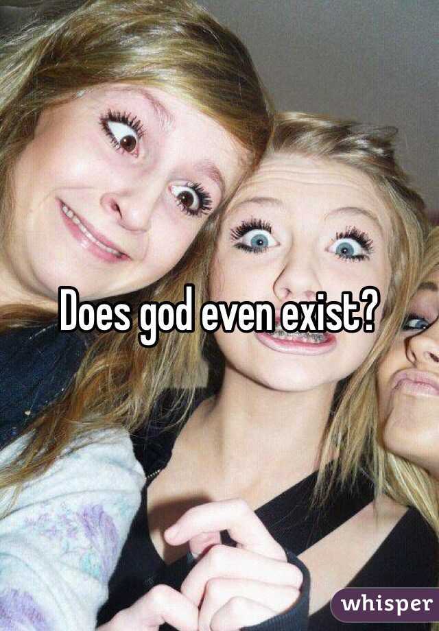 Does god even exist?