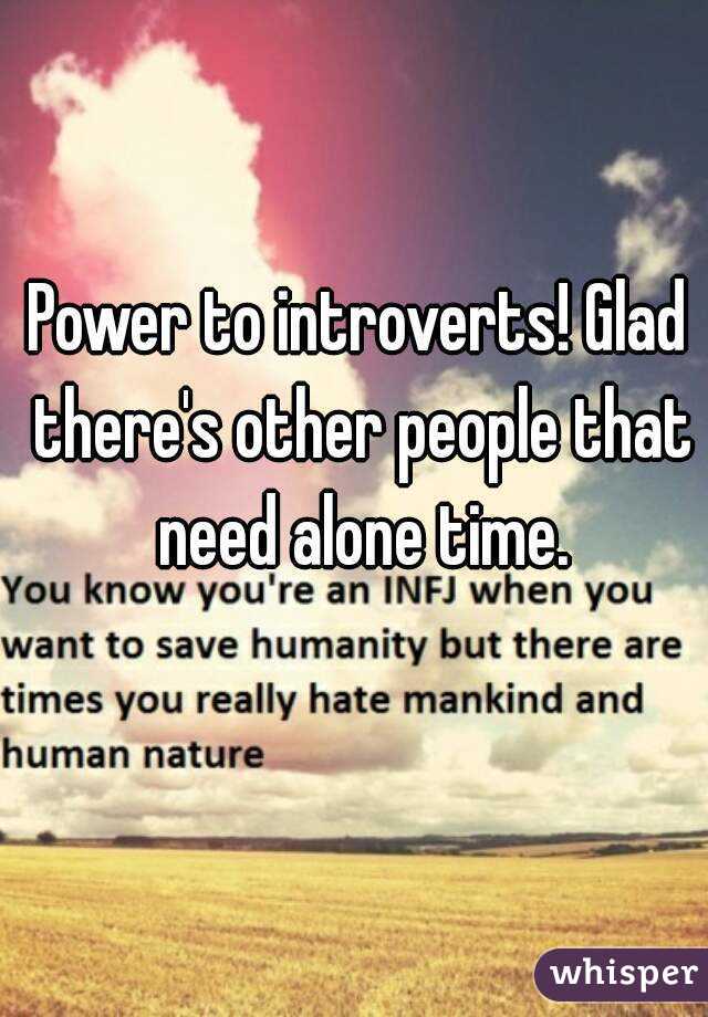 Power to introverts! Glad there's other people that need alone time.