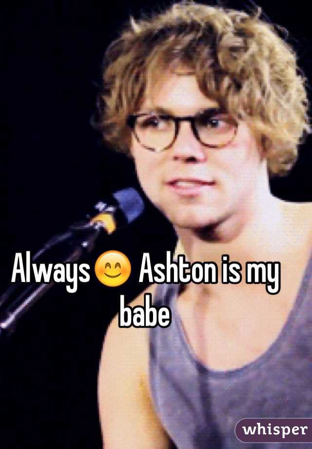 Always😊 Ashton is my babe