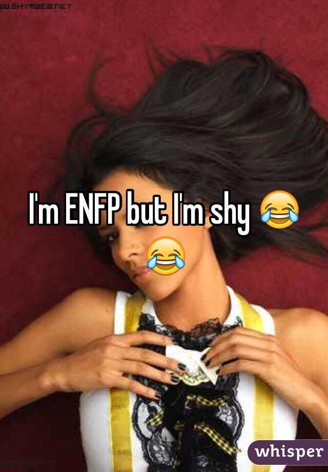 I'm ENFP but I'm shy 😂😂