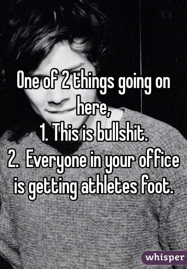 One of 2 things going on here, 
1. This is bullshit.
2.  Everyone in your office is getting athletes foot. 