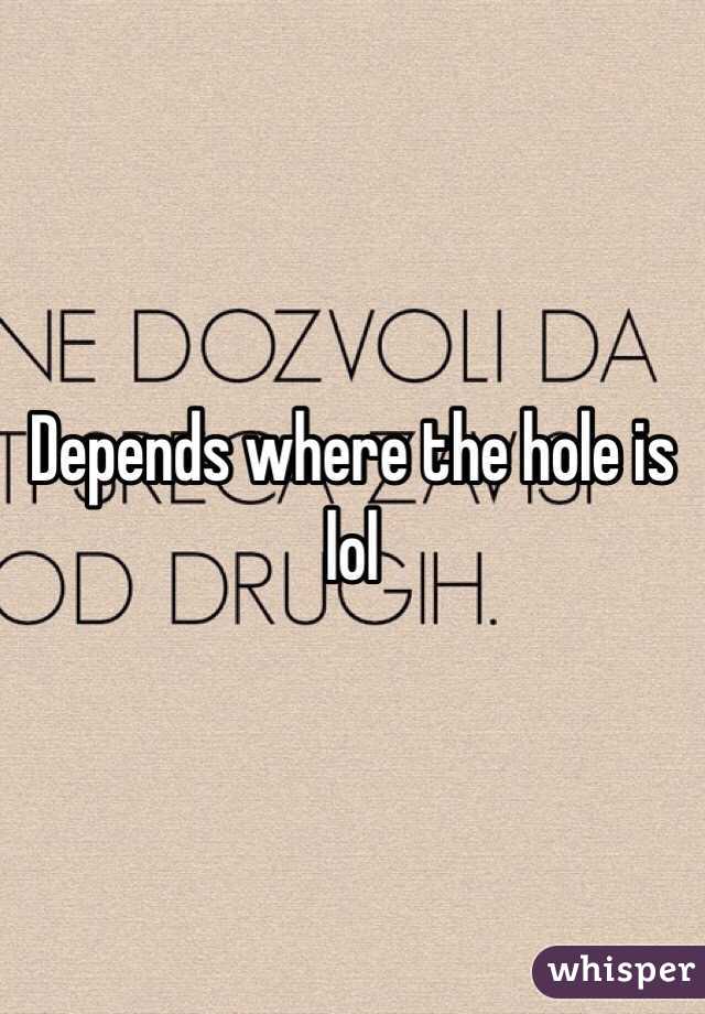 Depends where the hole is lol 