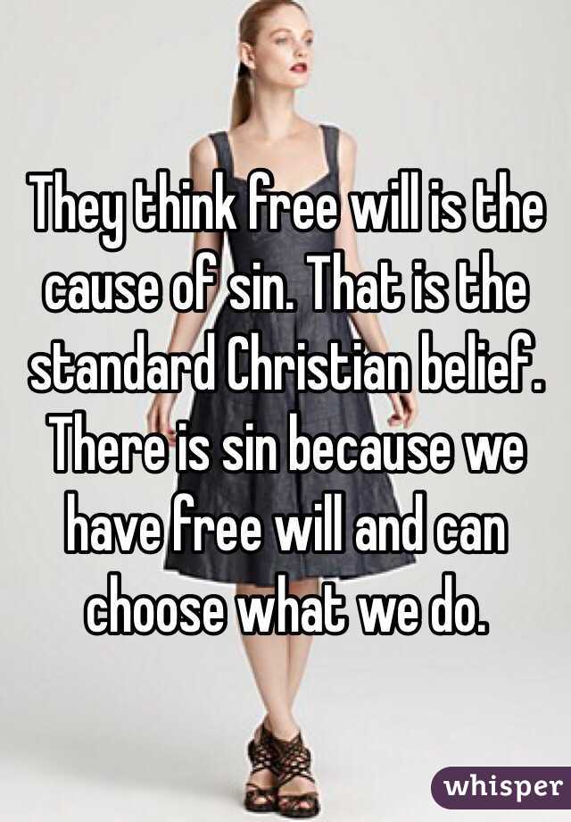 They think free will is the cause of sin. That is the standard Christian belief. There is sin because we have free will and can choose what we do. 