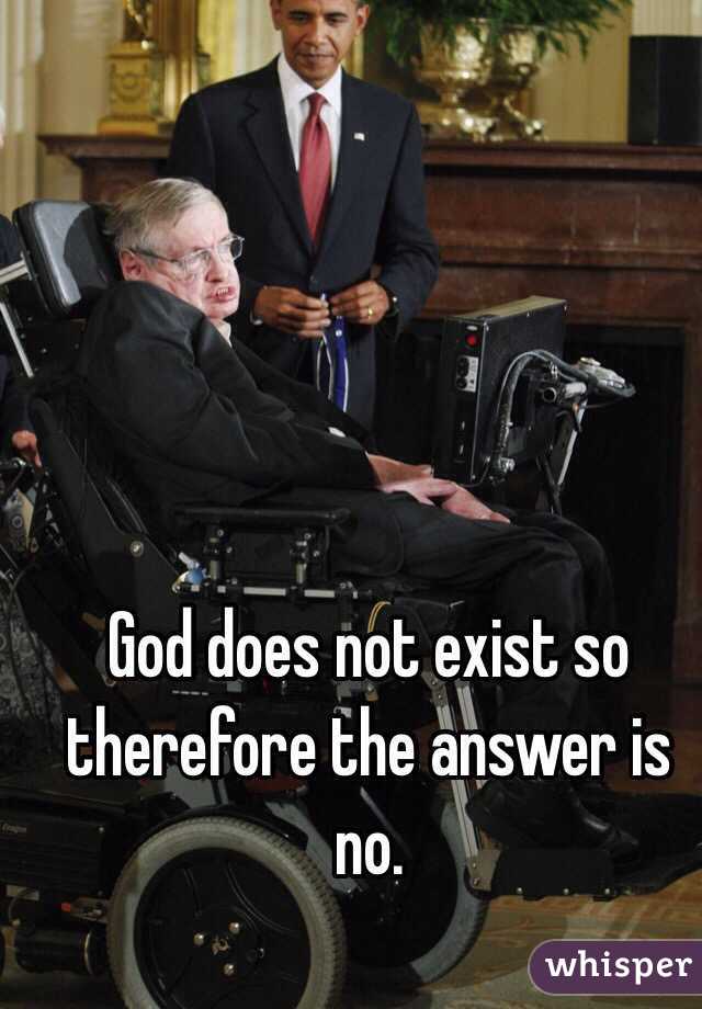 God does not exist so therefore the answer is no.