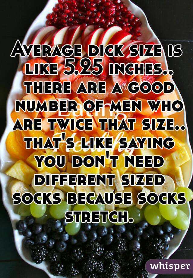 Average dick size is like 5.25 inches.. there are a good number of men who are twice that size.. that's like saying you don't need different sized socks because socks stretch.