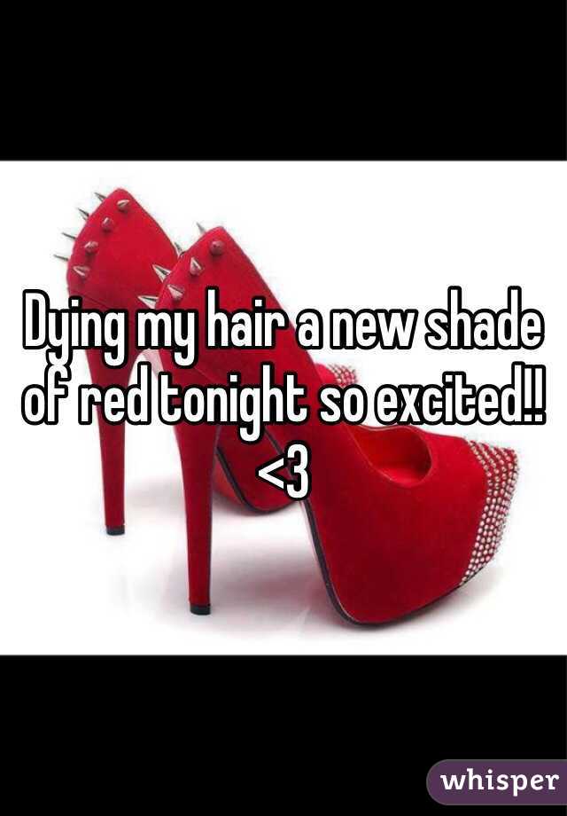 Dying my hair a new shade of red tonight so excited!! <3