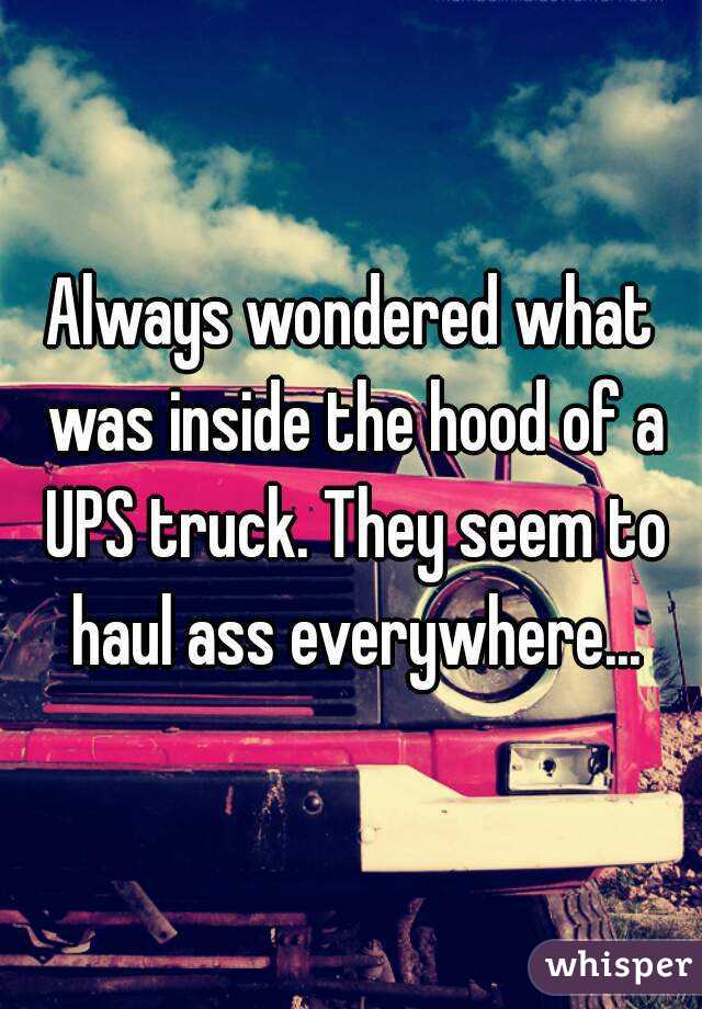 Always wondered what was inside the hood of a UPS truck. They seem to haul ass everywhere...