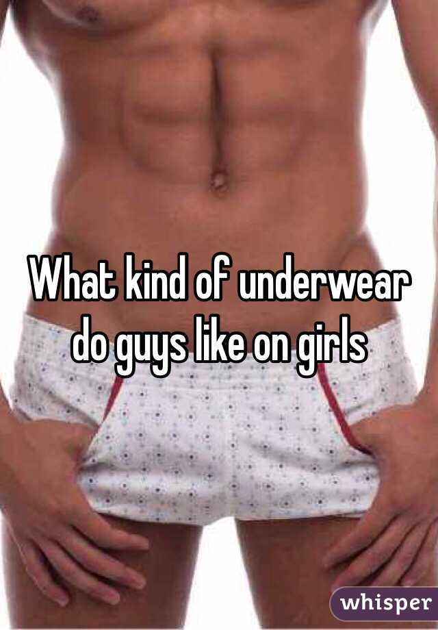 kind of underwear do guys like on girls