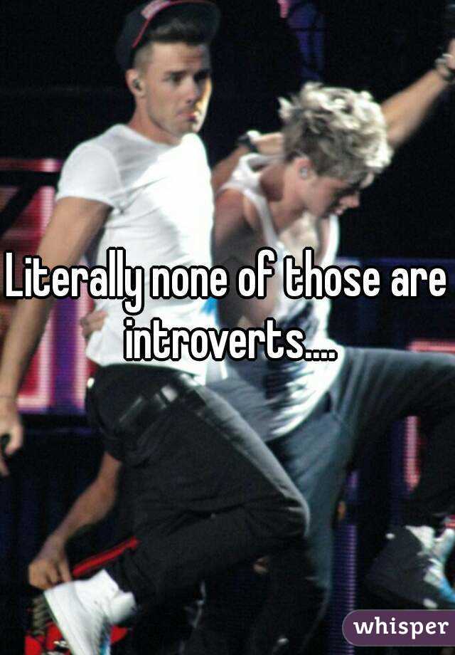 Literally none of those are introverts....