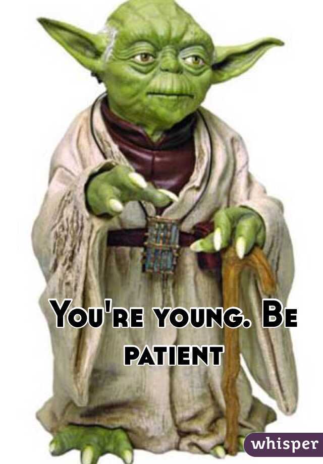 You're young. Be patient 