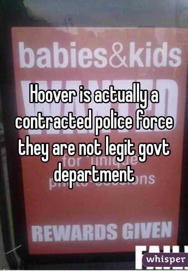 Hoover is actually a contracted police force they are not legit govt department 