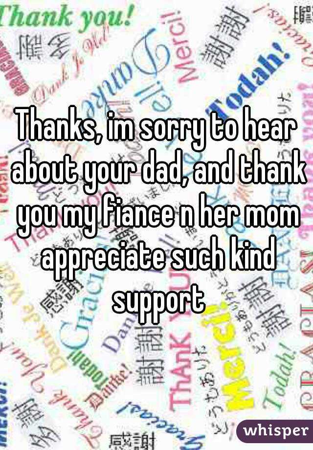 Thanks, im sorry to hear about your dad, and thank you my fiance n her mom appreciate such kind support