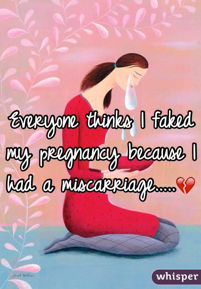 Everyone thinks I faked my pregnancy because I had a miscarriage.....💔