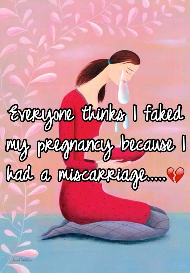 Everyone thinks I faked my pregnancy because I had a miscarriage.....💔