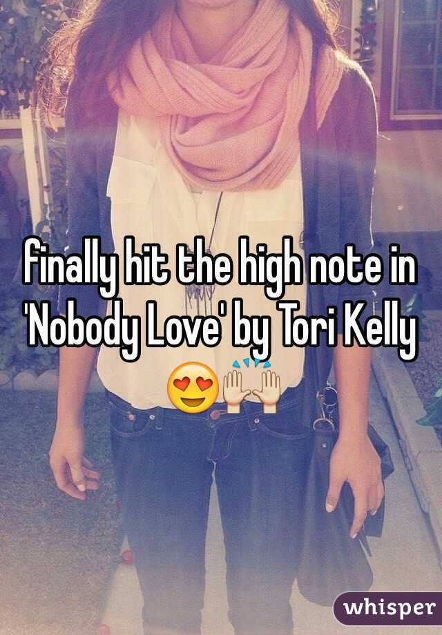 finally hit the high note in 'Nobody Love' by Tori Kelly 😍🙌
